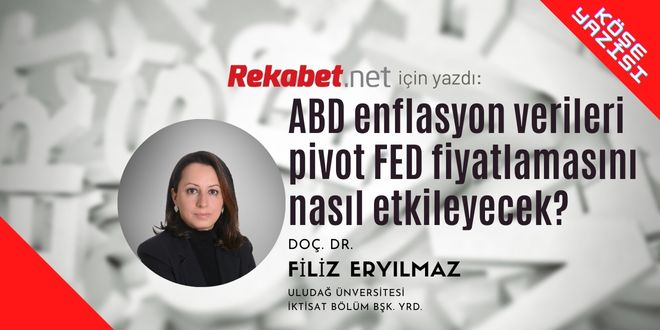 ABD enflasyon verileri pivot FED fiyatlamasını nasıl etkileyecek?